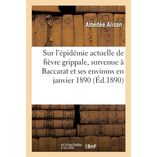Sur l'épidémie actuelle de fièvre grippale, survenue à Baccarat et ses environs en janvier 1890