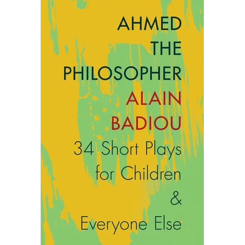 Ahmed the Philosopher: Thirty-Four Short Plays for Children & Everyone Else