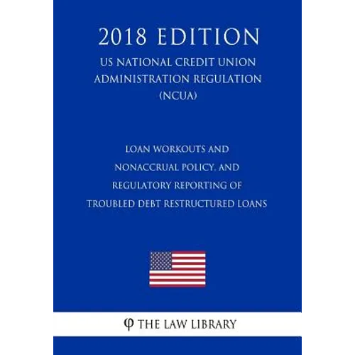 Loan Workouts and Nonaccrual Policy, and Regulatory Reporting of Troubled Debt Restructured Loans (US National Credit Union Administration Regulation)