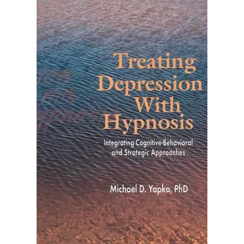 Treating Depression With Hypnosis: Integrating Cognitive-Behavioral and Strategic Approaches