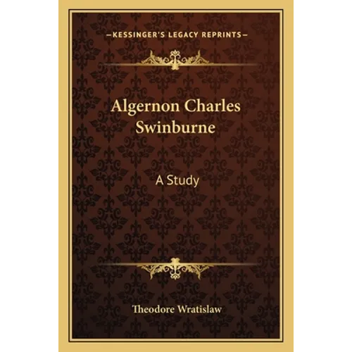 Algernon Charles Swinburne: A Study