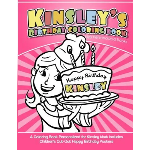 Kinsley's Birthday Coloring Book Kids Personalized Books: A Coloring Book Personalized for Kinsley that includes Children's Cut Out Happy Birthday Pos