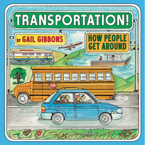 Transportation!: How People Get Around (an Engaging Introduction to Transportation and Vehicles Including Cars, Trains, Planes, and Boats)