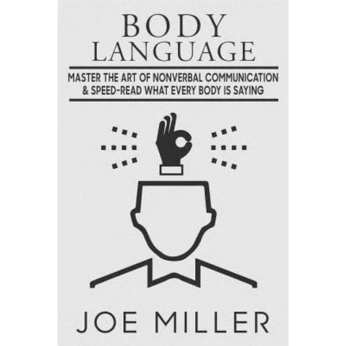 Body Language: Master the Art of Nonverbal Communication & Speed-read What Everybody Is Saying