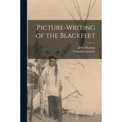 Picture-writing of the Blackfeet [microform]