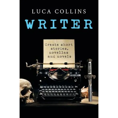 Writer: How to Write Short Stories Novellas and Novels