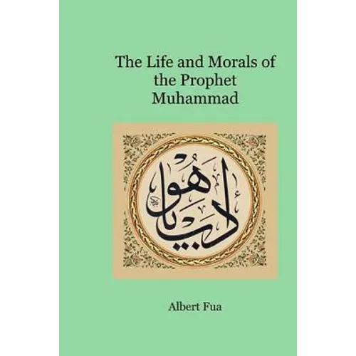 The Life and Morals of the Prophet Muhammad