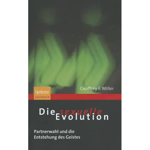 Die Sexuelle Evolution: Partnerwahl Und die Entstehung Des Geistes