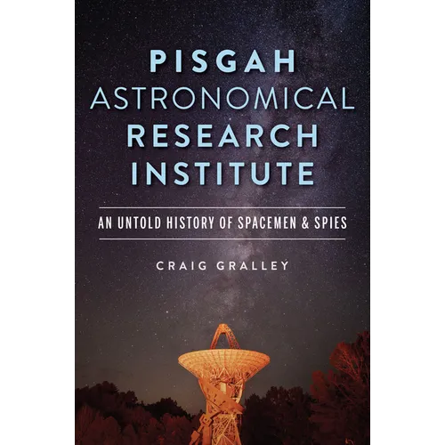 Pisgah Astronomical Research Institute: An Untold History of Spacemen & Spies