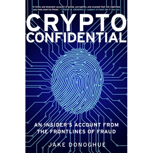 Crypto Confidential: An Insider's Account from the Frontlines of Fraud