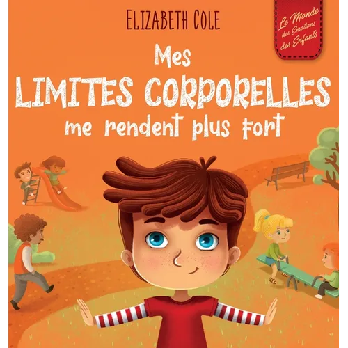 Mes limites corporelles me rendent plus fort: Un livre pour enfants traitant de la sécurité corporelle, de l'espace personnel et du consentement, qui