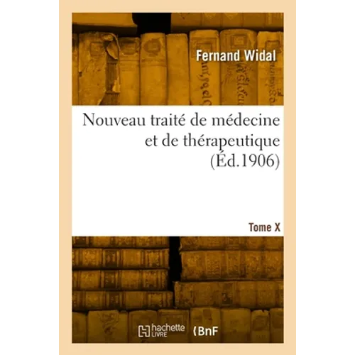 Nouveau traité de médecine et de thérapeutique. Tome X