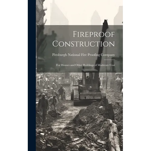 Fireproof Construction: For Houses and Other Buildings of Moderate Cost