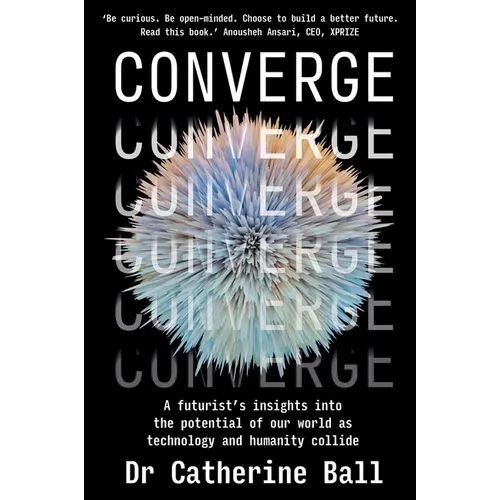 Converge: A Futurist's Insights Into the Potential of Our World as Technology and Humanity Collide