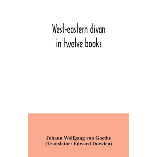 West-eastern divan: in twelve books