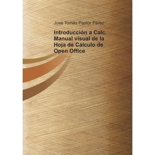 Introducción a Calc. Manual visual de la Hoja de Cálculo de Open Office