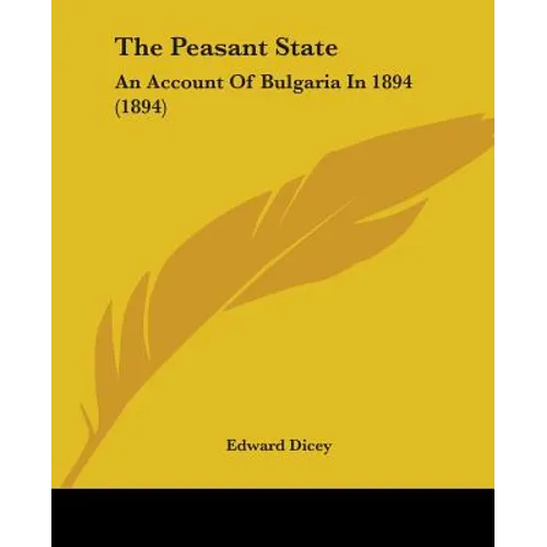 The Peasant State: An Account Of Bulgaria In 1894 (1894)