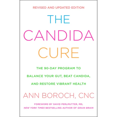 The Candida Cure: The 90-Day Program to Balance Your Gut, Beat Candida, and Restore Vibrant Health