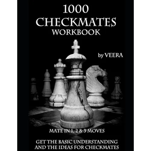 1000 Checkmates: Get the Basic Understanding and the Ideas for Checkmates