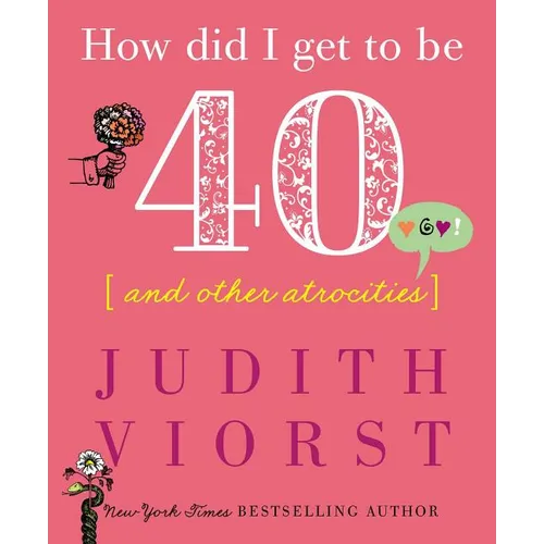 How Did I Get to Be Forty: And Other Atrocities