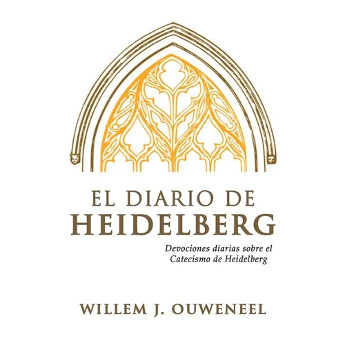 El Diario de Heidelberg: Devocionales diarias sobre el Catecismo de Heidelberg
