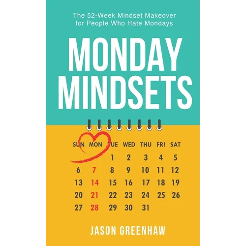 Monday Mindsets: A 52-Week Mindset Makeover for People Who Hate Mondays