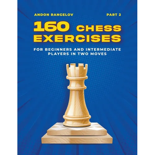 160 Chess Exercises for Beginners and Intermediate Players in Two Moves, Part 2
