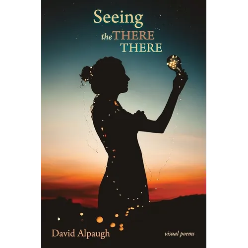 Seeing the There There: Visual Poems