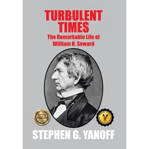 Turbulent Times: The Remarkable Life of William H. Seward
