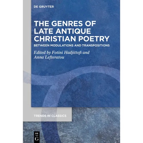 The Genres of Late Antique Christian Poetry: Between Modulations and Transpositions