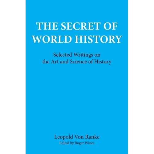 The Secret of World History: Selected Writings on the Art and Science of History