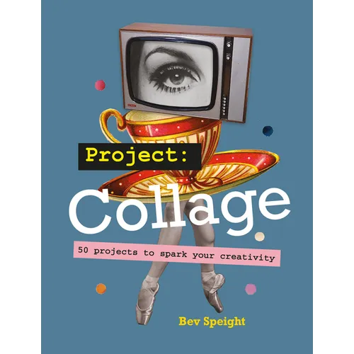 Project Collage: 50 Projects to Spark Your Creativity