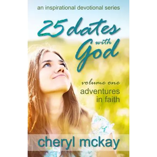 25 Dates with God - Volume One: Adventures in Faith