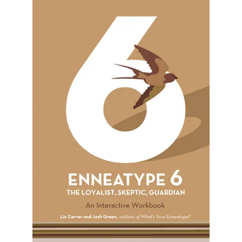 Enneatype 6: The Loyalist, Skeptic, Guardian: An Interactive Workbook