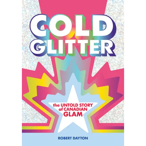 Cold Glitter: The Untold Story of Canadian Glam