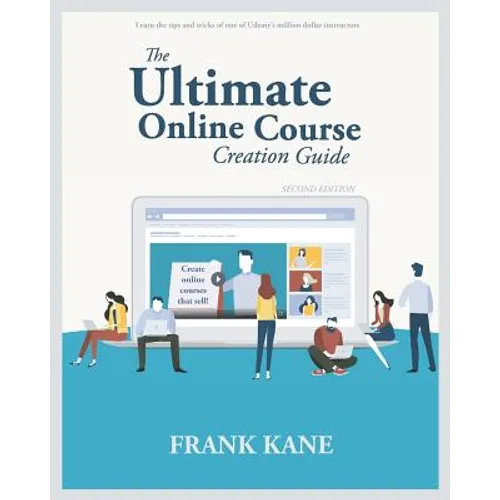 The Ultimate Online Course Creation Guide: Learn the tips and tricks of one of Udemy's million dollar instructors - create online courses that sell. (