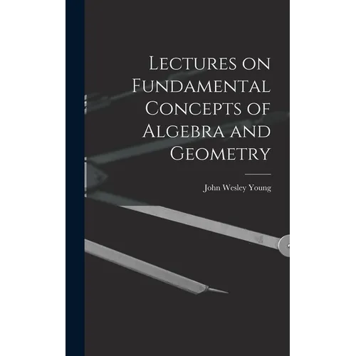 Lectures on Fundamental Concepts of Algebra and Geometry