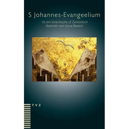 S Johannes-Evangeelium: Us Em Griechische Uf Zurituutsch Ubertrait Vom Josua Boesch