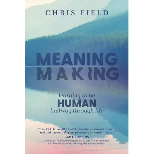 Meaning Making: Learning to Be Human Halfway Through Life