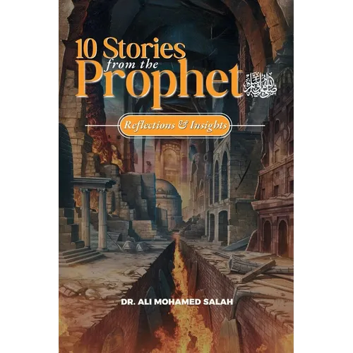 Ten Stories from the Prophet ﷺ: Reflections and Insights