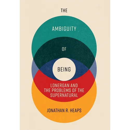 The Ambiguity of Being: Lonergan and the Problems of the Supernatural