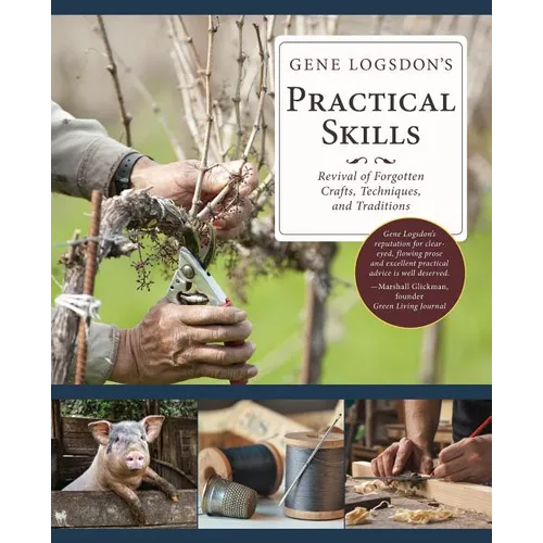 Gene Logsdon's Practical Skills: A Revival of Forgotten Crafts, Techniques, and Traditions