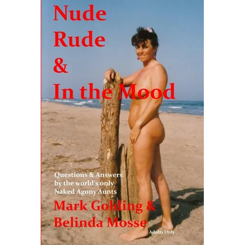 Nude Rude and in the Mood: Questions and Answers by the World's Only Naked Agony Aunts