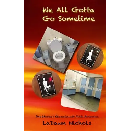 We All Gotta Go Sometime: One Woman's Obsession with Public Restrooms