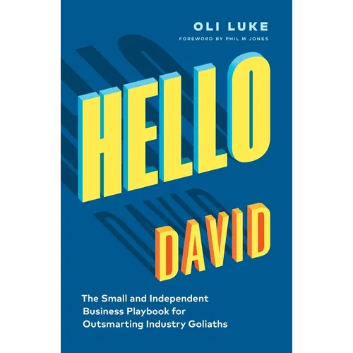 Hello David: The Small and Independent Business Playbook for Outsmarting Industry Goliaths