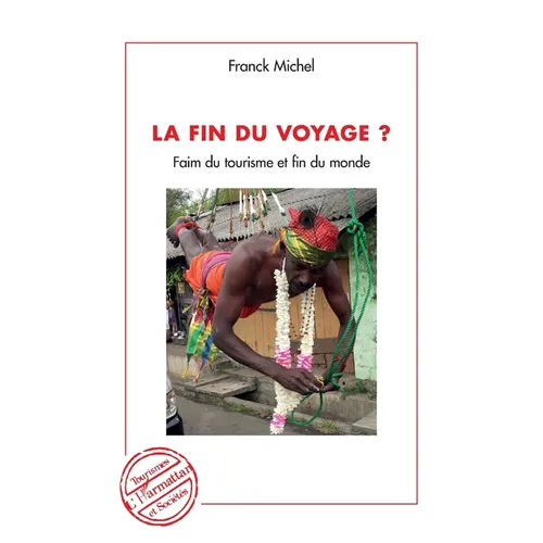 La fin du voyage ?: Faim du tourisme et fin du monde