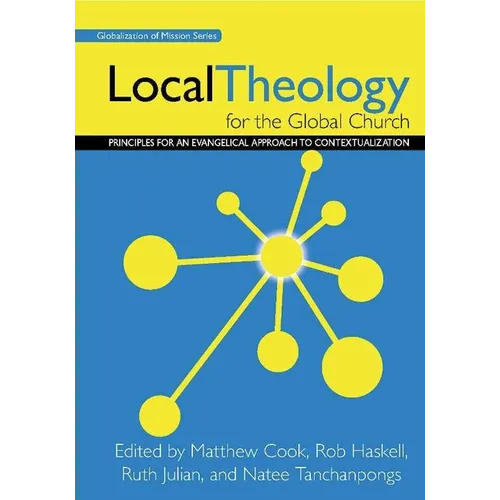 Local Theology for the Global Church: Principles for an Evangelical Approach to Contextualization