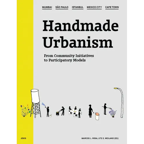 Handmade Urbanism: Mumbai, São Paulo, Istanbul, Mexico City, Cape Town: From Community Initiatives to Participatory Models [With CDROM]