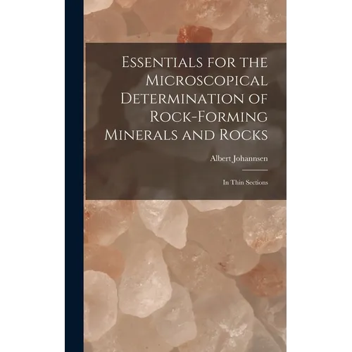 Essentials for the Microscopical Determination of Rock-Forming Minerals and Rocks: In Thin Sections