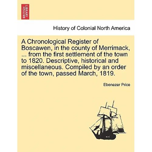 A Chronological Register of Boscawen, in the county of Merrimack, ... from the first settlement of the town to 1820. Descriptive, historical and misce